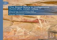 The Royal Navy In Indigenous Australia, 1795â€“1855