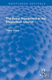 The Royal Supremacy In The Elizabethan Church