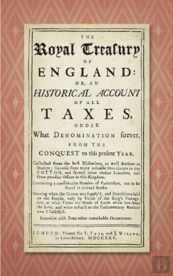 Bertrand.pt - The Royal Treasury Of England. Or, An Historical Account Of All Taxes, Under What Denomination Soever, From The Conquest To This Present Year (1725)