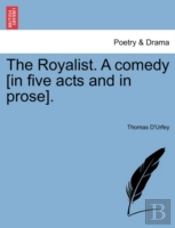 The Royalist. A Comedy (In Five Acts And