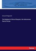 The Rubaiyat Of Omar Khayyam, The Astronomer Poet Of Persia