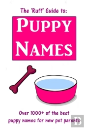 The 'Ruff' Guide To Puppy Names