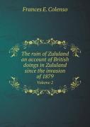 The Ruin Of Zululand An Account Of British Doings In Zululand Since The Invasion Of 1879 Volume 2