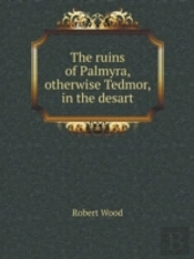 The Ruins Of Palmyra, Otherwise Tedmor, In The Desart