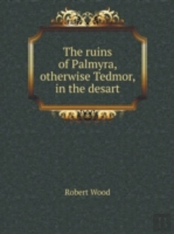 Bertrand.pt - The Ruins Of Palmyra, Otherwise Tedmor, In The Desart