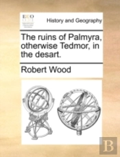 The Ruins Of Palmyra, Otherwise Tedmor,