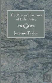 The Rule And Exercises Of Holy Living