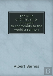 The Rule Of Christianity In Regard To Conformity To The World A Sermon