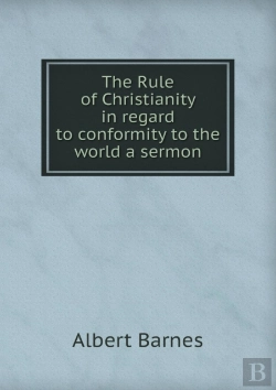 Bertrand.pt - The Rule Of Christianity In Regard To Conformity To The World A Sermon