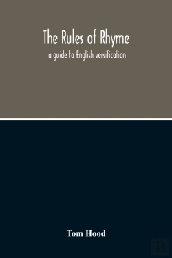 Bertrand.pt - The Rules Of Rhyme; A Guide To English Versification. With A Compendious Dictionary Of Rhymes, An Examination Of Classical Measures, And Comments Upon Burlesque, Comic Verse, And Song-Writing