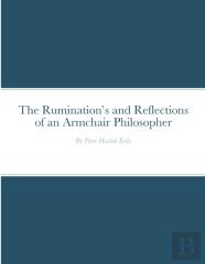 The Rumination'S And Reflections Of An Armchair Philosopher