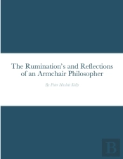 The Rumination'S And Reflections Of An Armchair Philosopher