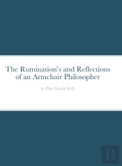 The Ruminations And Reflections Of An Armchair Philosopher