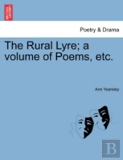 The Rural Lyre; A Volume Of Poems, Etc.