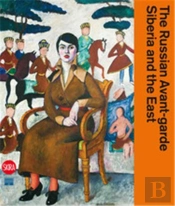 The Russian Avant-Garde, Siberia And The East /Anglais