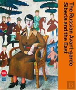 Bertrand.pt - The Russian Avant-Garde, Siberia And The East /Anglais