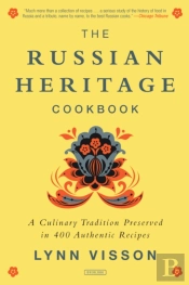 The Russian Heritage Cookbook: A Culinary Tradition In Over 400 Recipes