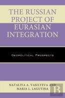 The Russian Project Of Eurasian Integration