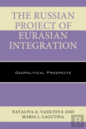 The Russian Project Of Eurasian Integration