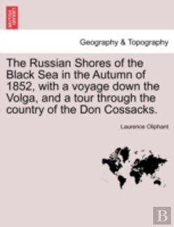 Bertrand.pt - The Russian Shores Of The Black Sea In The Autumn Of 1852, With A Voyage Down The Volga, And A Tour Through The Country Of The Don Cossacks.