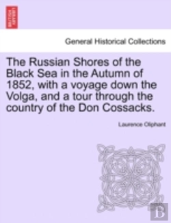 Bertrand.pt - The Russian Shores Of The Black Sea In The Autumn Of 1852, With A Voyage Down The Volga, And A Tour Through The Country Of The Don Cossacks.
