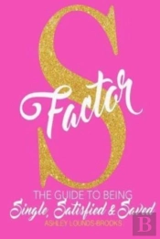 The S Factor: The Guide To Being Single,