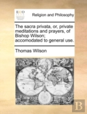The Sacra Privata, Or, Private Meditatio