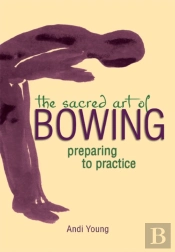 The Sacred Art Of Bowing