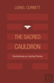 The Sacred Cauldron: Psychotherapy As A Spiritual Practice (Paperback)
