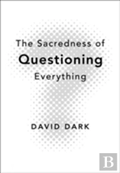 The Sacredness Of Questioning Everything