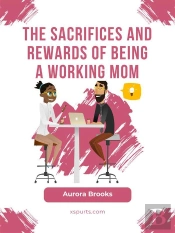 The Sacrifices And Rewards Of Being A Working Mom