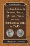 The Sad Story Of Burton, Speke, And The Nile; Or, Was John Hanning Speke A Cad?