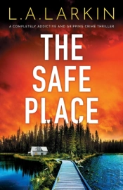 The Safe Place: A Completely Addictive A