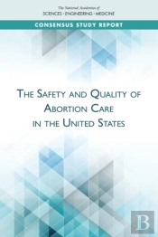The Safety And Quality Of Abortion Care In The United States
