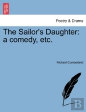 The Sailor'S Daughter: A Comedy, Etc.