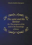 The Saint And His Saviour Or, The Progress Of The Soul In The Knowledge Of Jesus