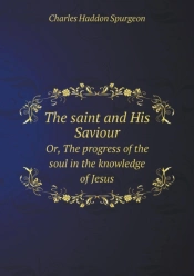 The Saint And His Saviour Or, The Progress Of The Soul In The Knowledge Of Jesus