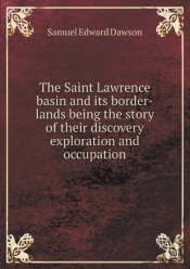 The Saint Lawrence Basin And Its Border-Lands Being The Story Of Their Discovery Exploration And Occupation