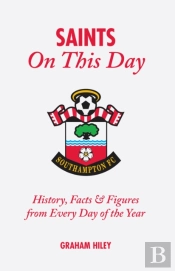 The Saints On This Day (Southampton Fc)