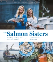 The Salmon Sisters: Feasting, Fishing, And Living In Alaska