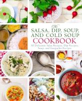 The Salsa, Dip, Soup, And Cold Soup Cookbook