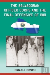 The Salvadoran Officer Corps And The Final Offensive Of 1981