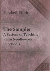 The Sampler A System Of Teaching Plain Needlework In Schools
