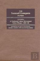 The Samuel Gompers Papers, Vol. 4