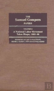 The Samuel Gompers Papers, Vol. 4