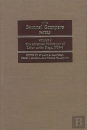 The Samuel Gompers Papers, Vol. 7