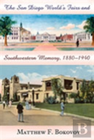 The San Diego World'S Fairs And Southwestern Memory, 1880-1940