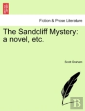 The Sandcliff Mystery: A Novel, Etc.
