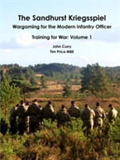 The Sandhurst Kriegsspiel Wargaming For The Modern Infantry Officer Training For War: Volume 1