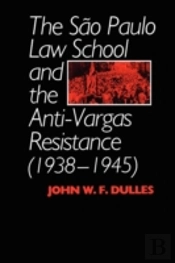 The Sao Paulo Law School And The Anti-Vargas Resistance (1938-1945)